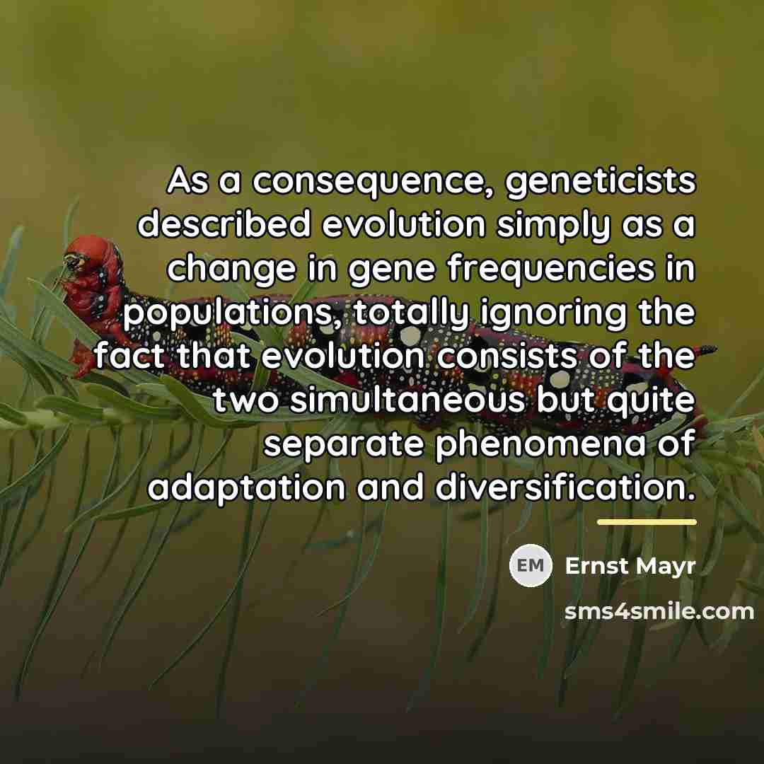 “As a consequence, geneticists described evolution simply as a change…” quote by Ernst Mayr