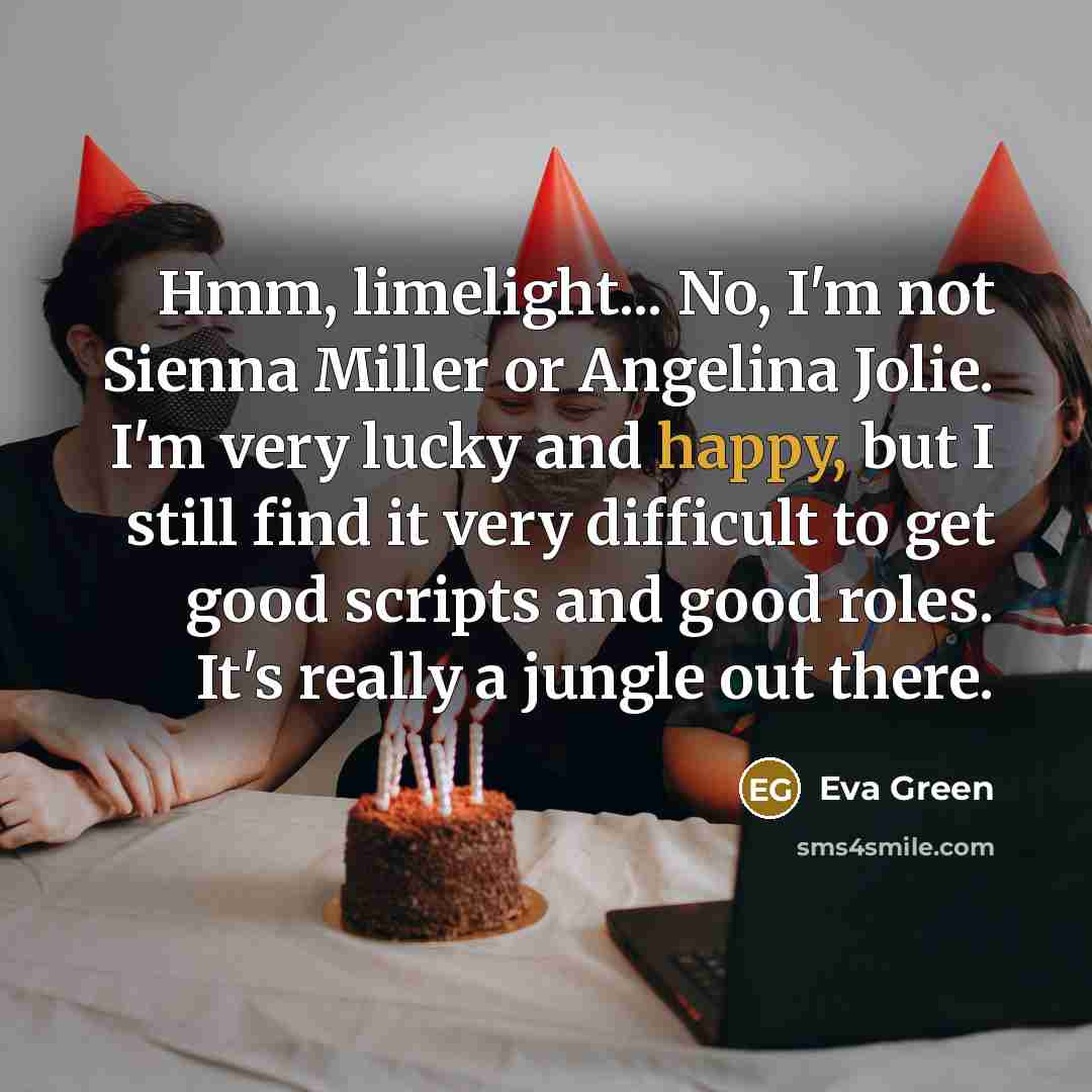 “Hmm, limelight... No, I'm not Sienna Miller or Angelina Jolie.…” quote by Eva Green