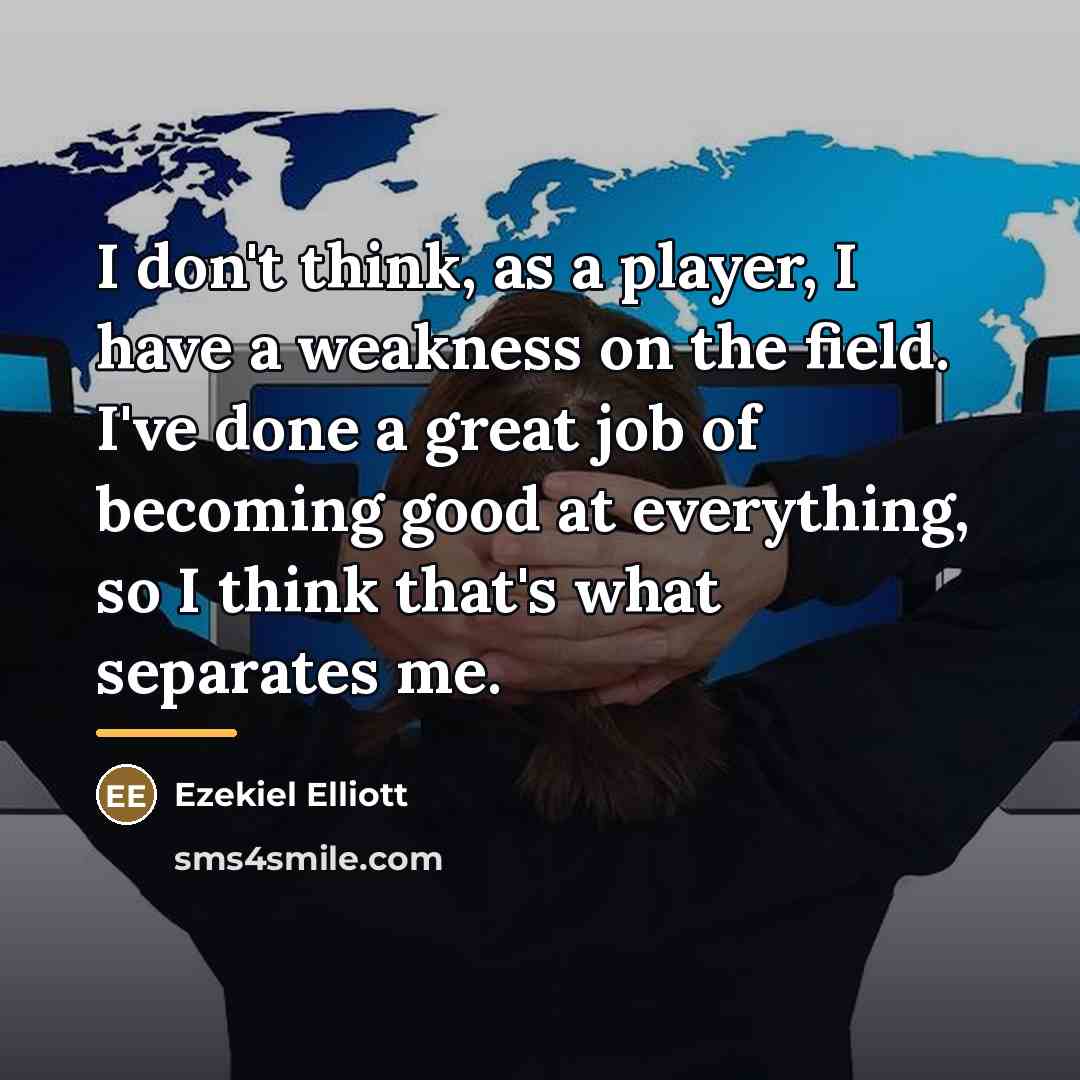 “I don't think, as a player, I have a weakness…” quote by Ezekiel Elliott