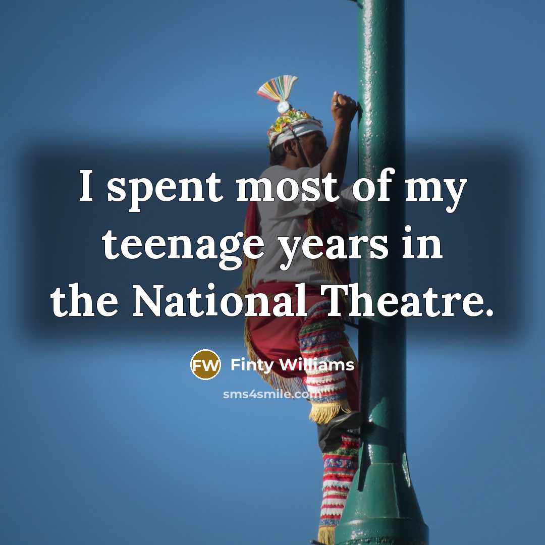 “I spent most of my teenage years in the National…” quote by Finty Williams
