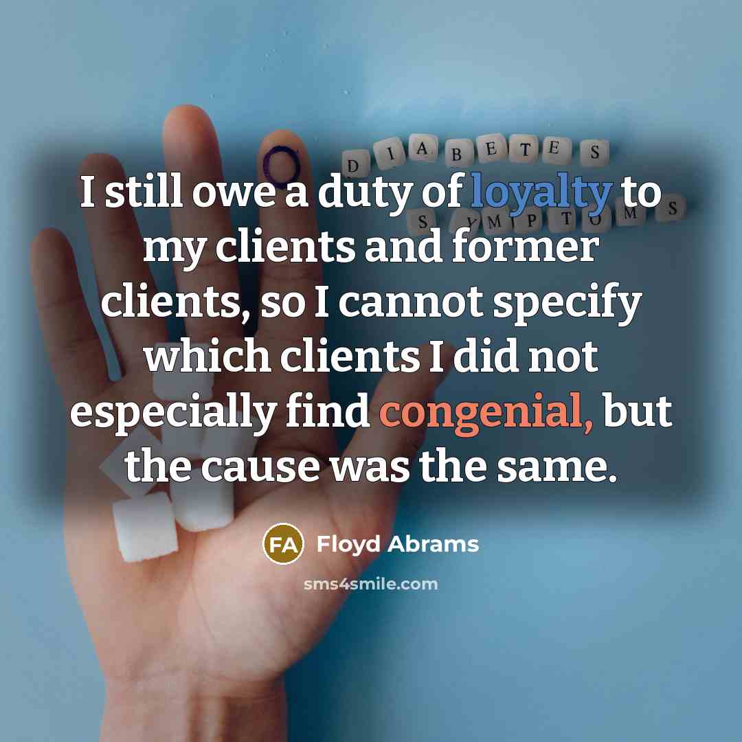 “I still owe a duty of loyalty to my clients…” quote by Floyd Abrams