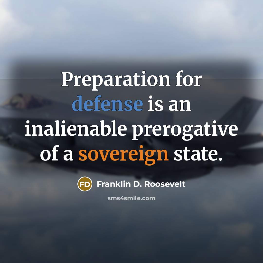 “Preparation for defense is an inalienable prerogative of a sovereign…” quote by Franklin D. Roosevelt