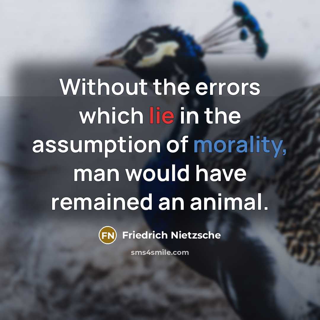 “Without the errors which lie in the assumption of morality,…” quote by Friedrich Nietzsche
