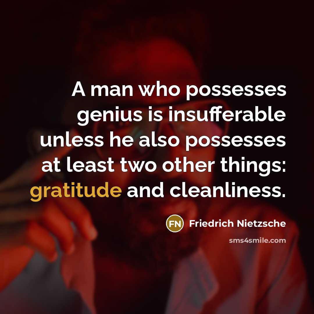 “A man who possesses genius is insufferable unless he also…” quote by Friedrich Nietzsche