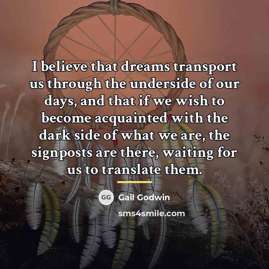 “I believe that dreams transport us through the underside of…” quote by Gail Godwin