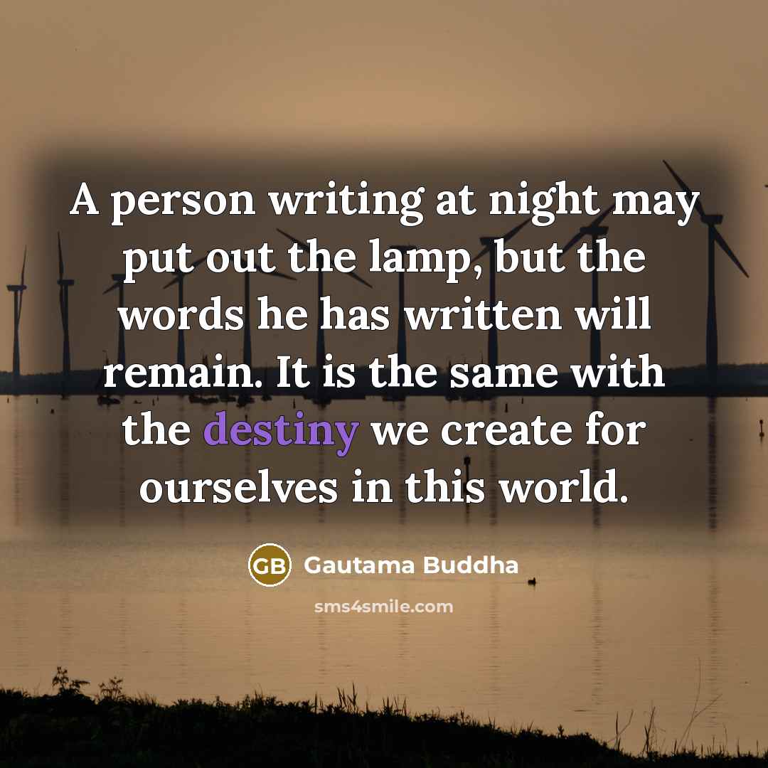 “A person writing at night may put out the lamp,…” quote by Gautama Buddha
