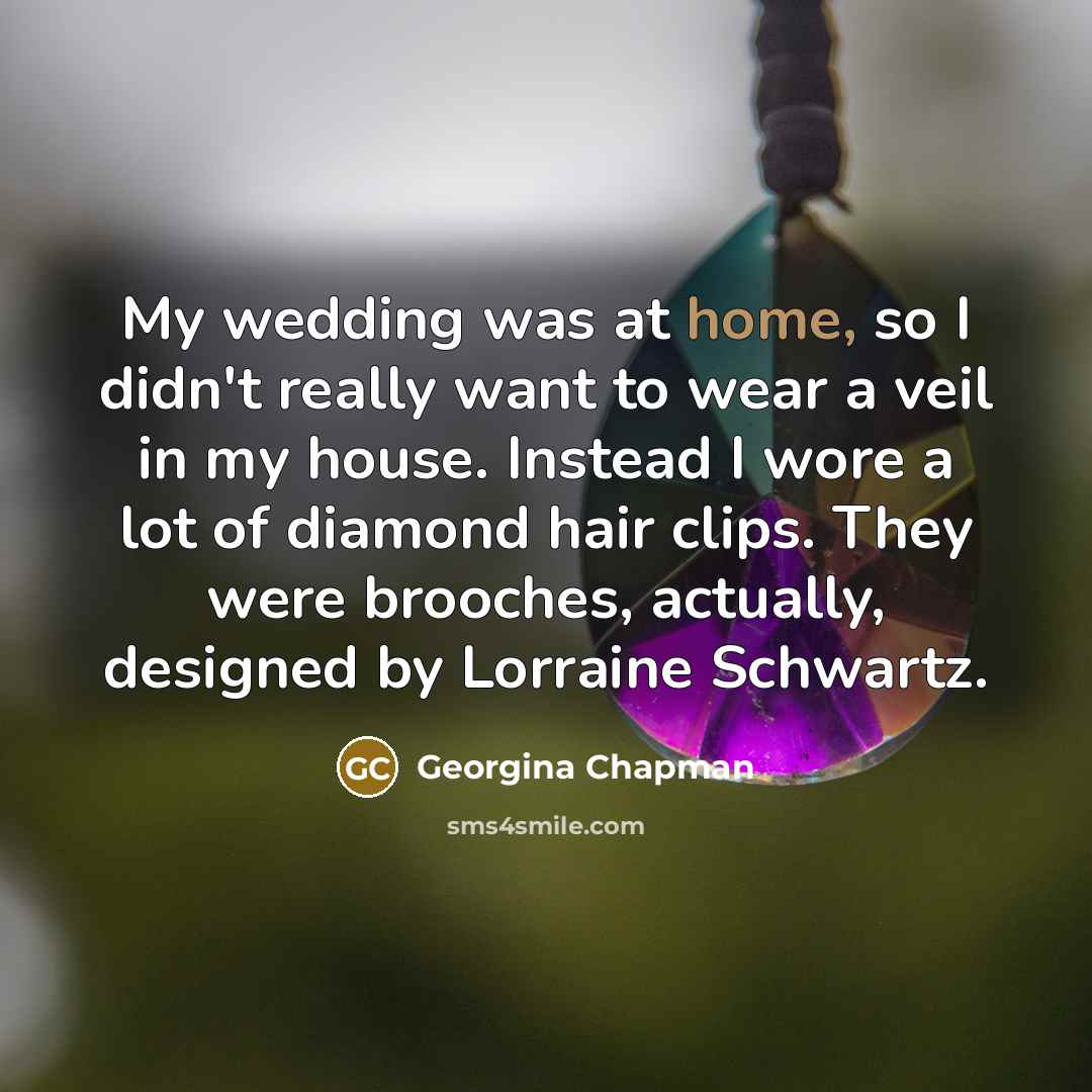 “My wedding was at home, so I didn't really want…” quote by Georgina Chapman