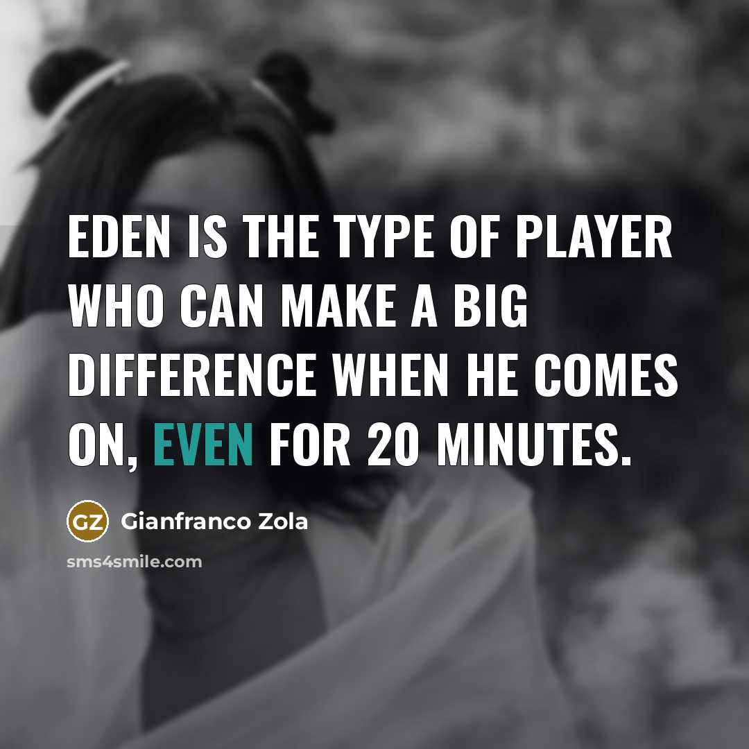 “Eden is the type of player who can make a…” quote by Gianfranco Zola