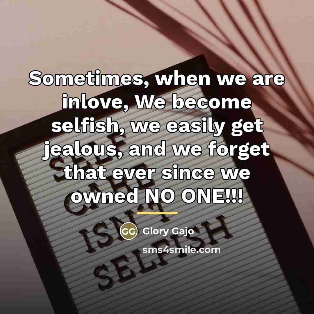 “Sometimes, when we are inlove, We become selfish, we easily…” quote by Glory Gajo