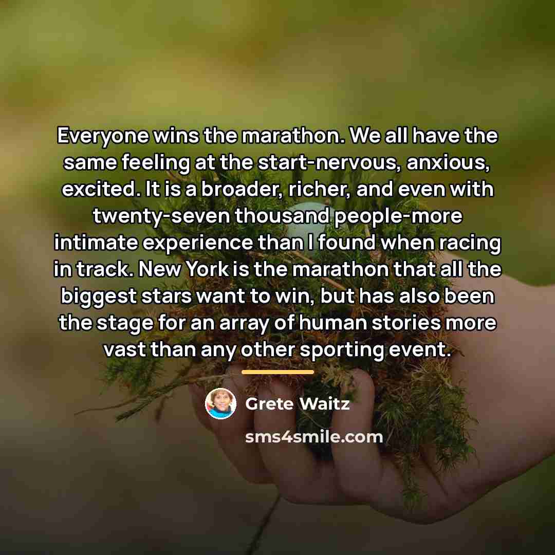 “Everyone wins the marathon. We all have the same feeling…” quote by Grete Waitz