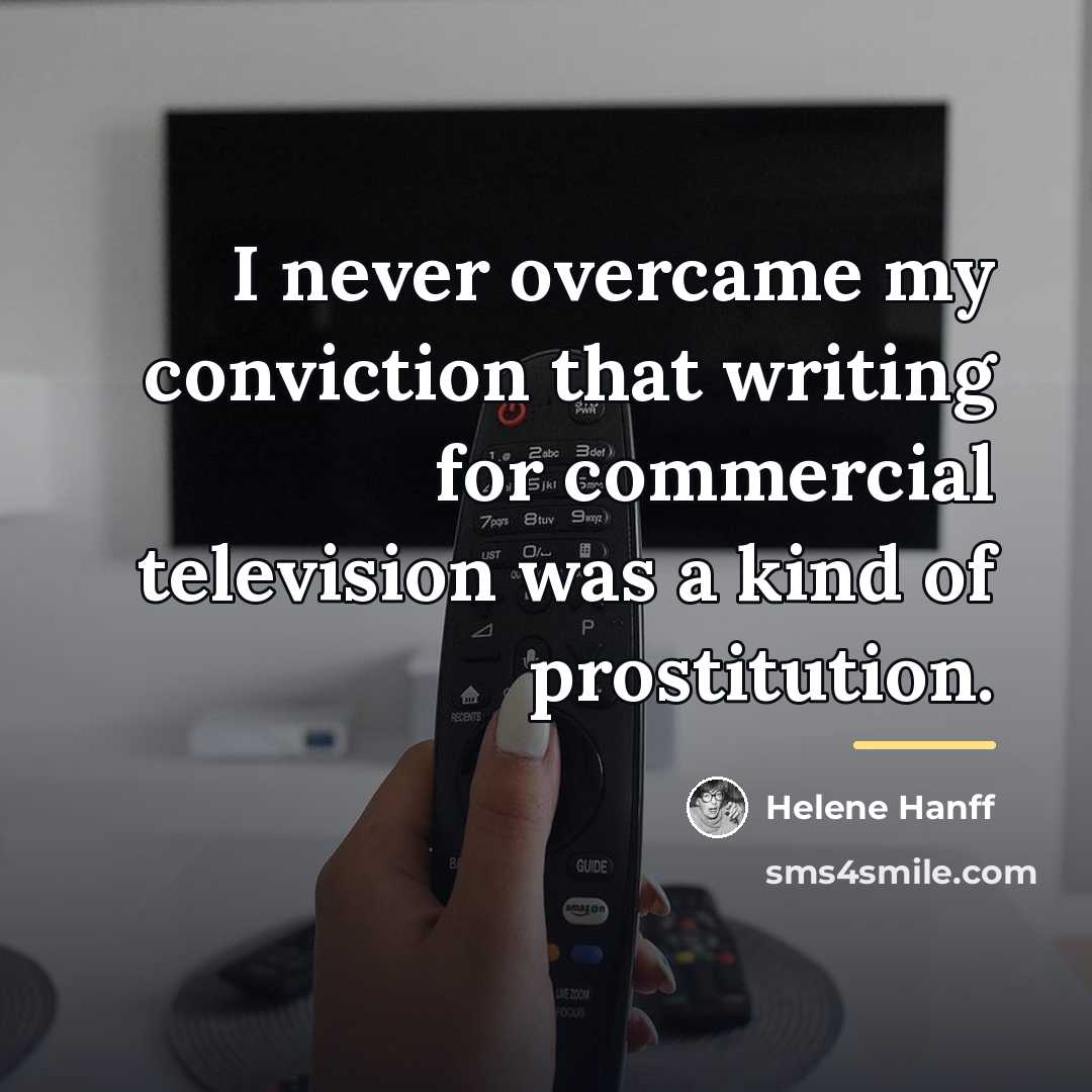 “I never overcame my conviction that writing for commercial television…” quote by Helene Hanff