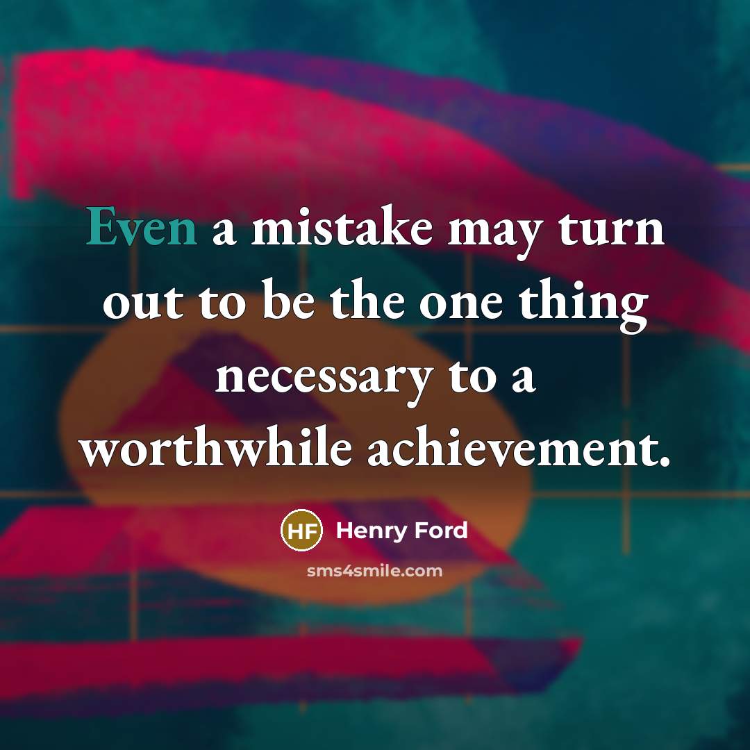 “Even a mistake may turn out to be the one…” quote by Henry Ford