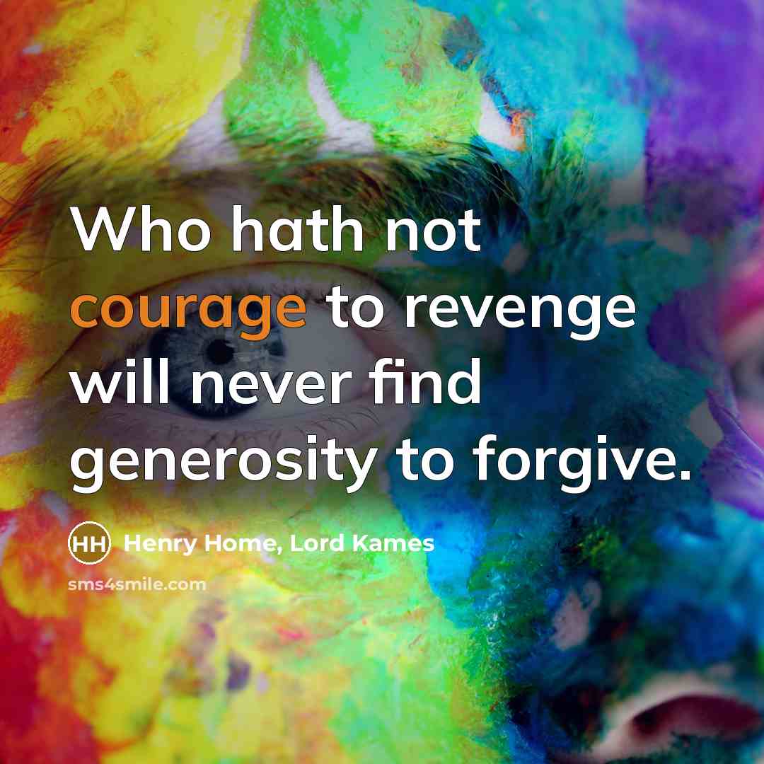 “Who hath not courage to revenge will never find generosity…” quote by Henry Home, Lord Kames