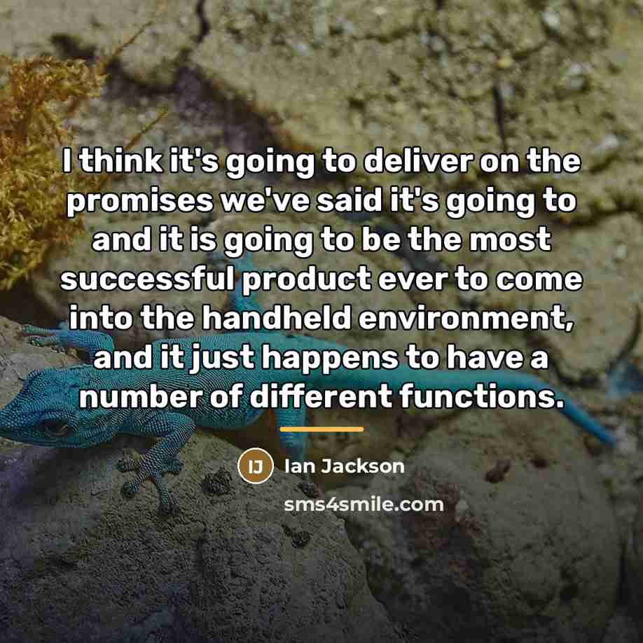 “I think it's going to deliver on the promises we've…” quote by Ian Jackson
