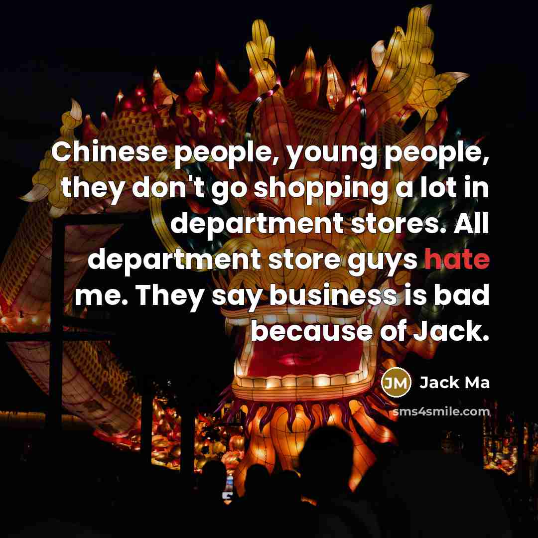 “Chinese people, young people, they don't go shopping a lot…” quote by Jack Ma