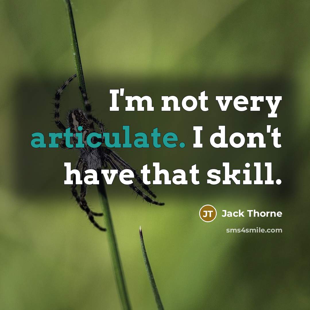 “I'm not very articulate. I don't have that skill.…” quote by Jack Thorne