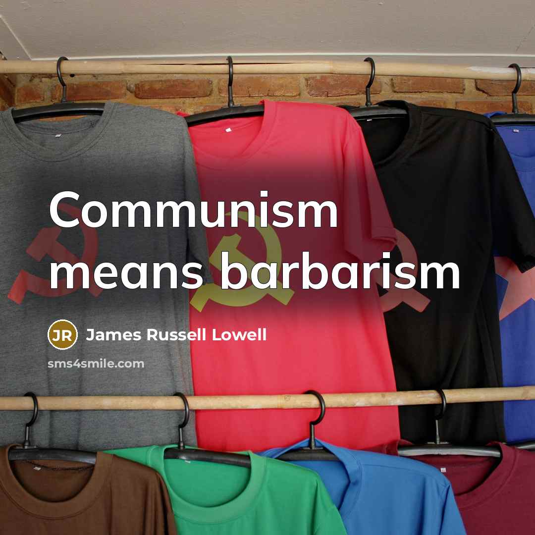 “Communism means barbarism…” quote by James Russell Lowell
