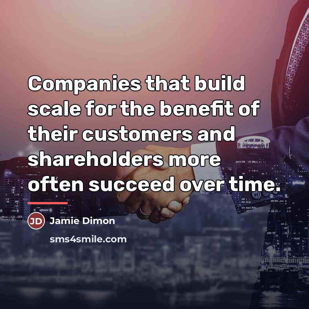 “Companies that build scale for the benefit of their customers…” quote by Jamie Dimon