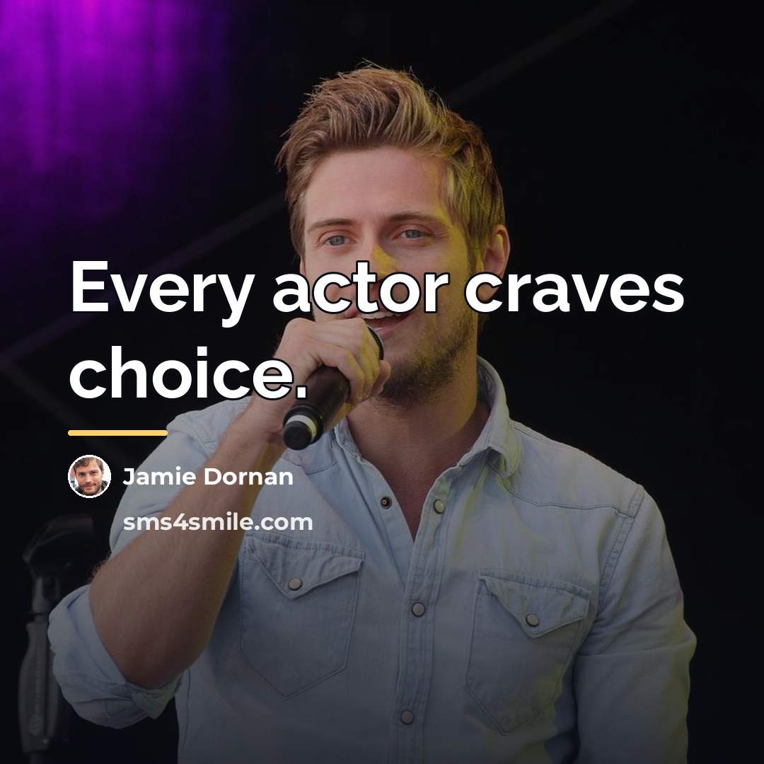 “Every actor craves choice.…” quote by Jamie Dornan