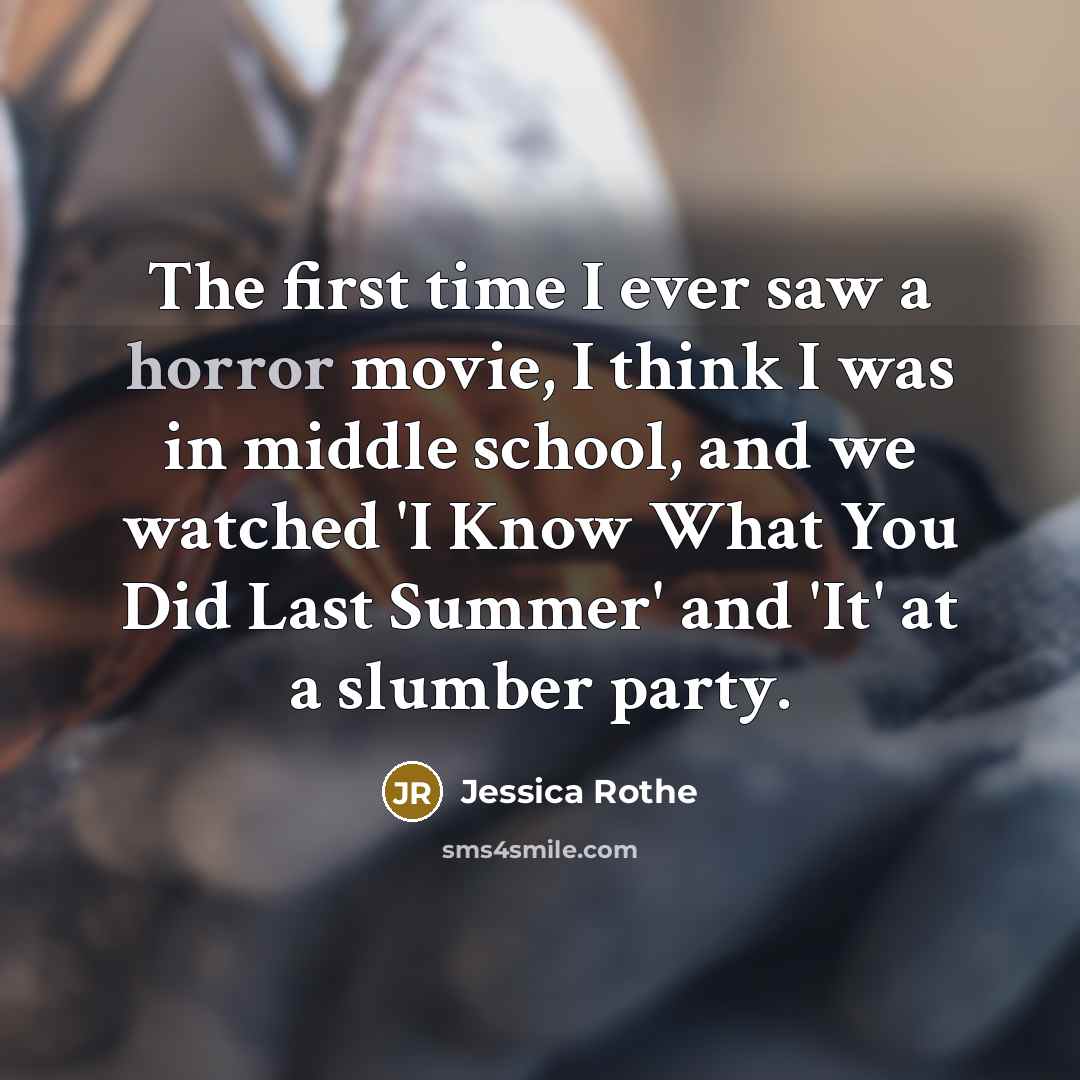 “The first time I ever saw a horror movie, I…” quote by Jessica Rothe