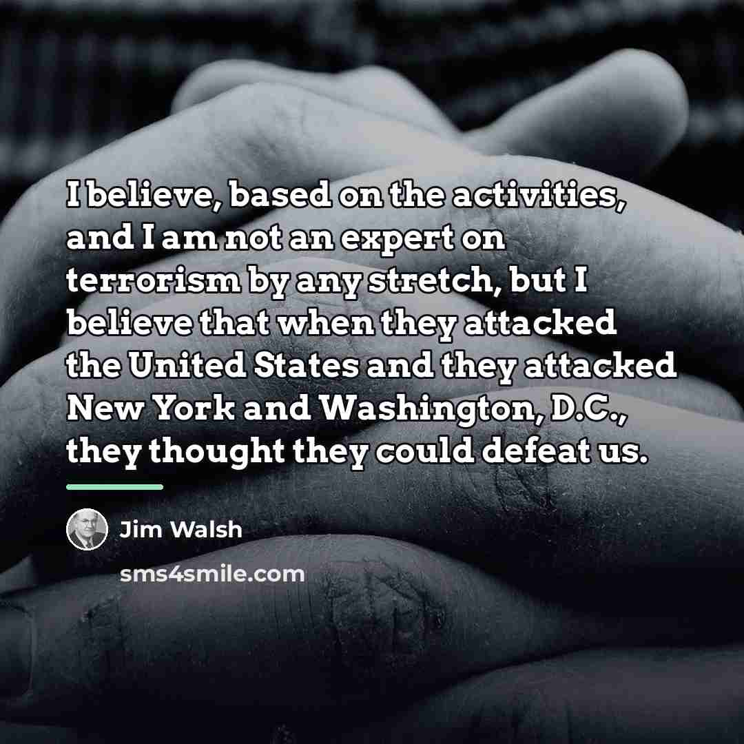 “I believe, based on the activities, and I am not…” quote by Jim Walsh