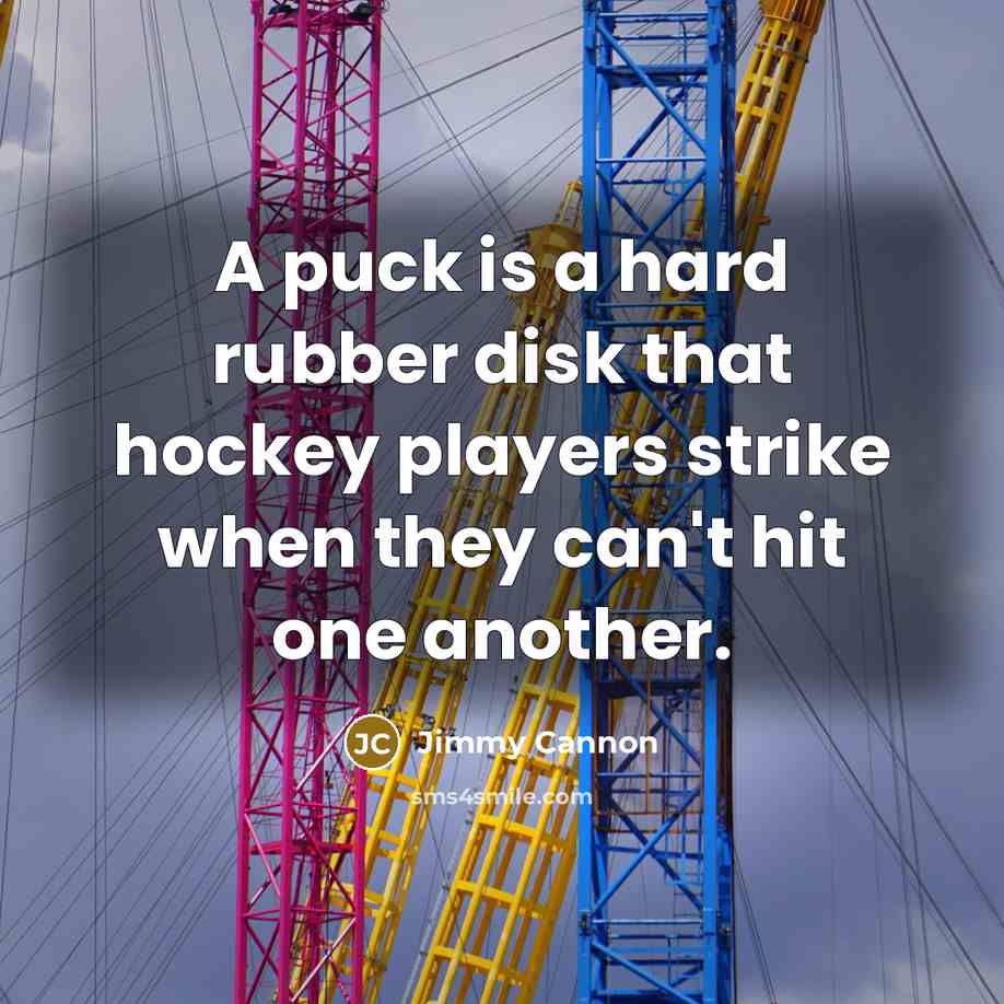 “A puck is a hard rubber disk that hockey players…” quote by Jimmy Cannon