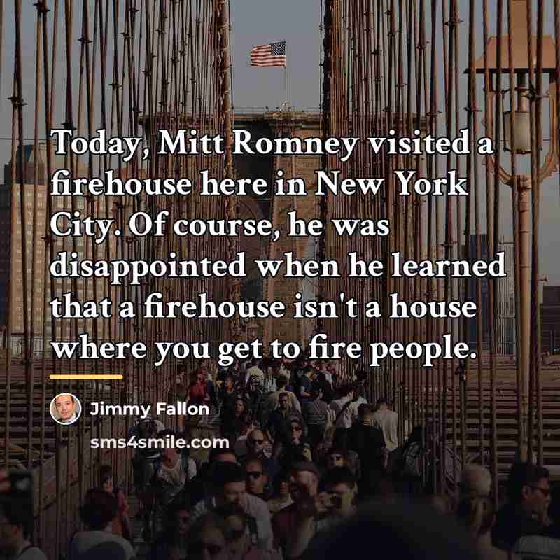 “Today, Mitt Romney visited a firehouse here in New York…” quote by Jimmy Fallon