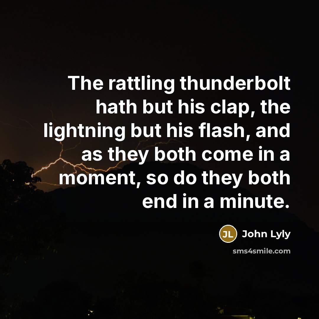 “The rattling thunderbolt hath but his clap, the lightning but…” quote by John Lyly
