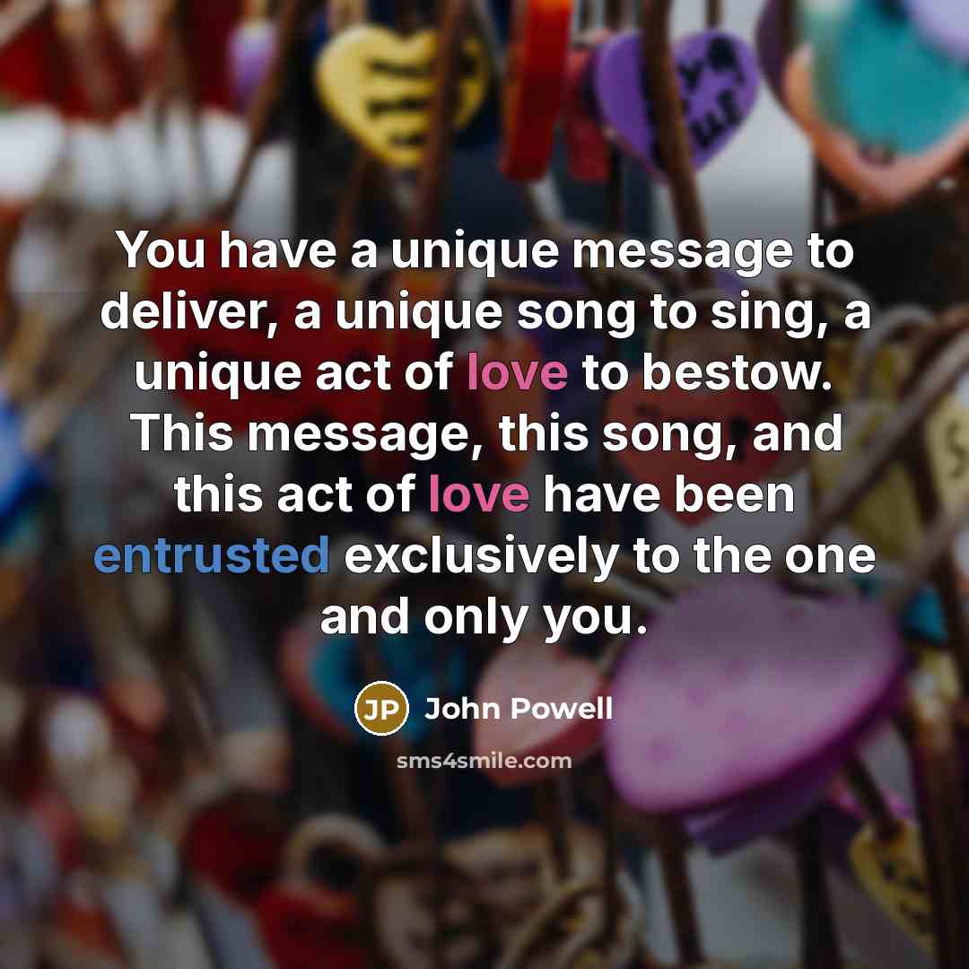 “You have a unique message to deliver, a unique song…” quote by John Powell