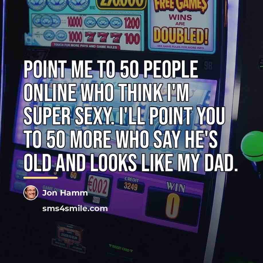 “Point me to 50 people online who think I'm super…” quote by Jon Hamm
