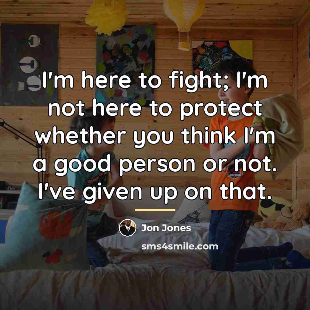 “I'm here to fight; I'm not here to protect whether…” quote by Jon Jones
