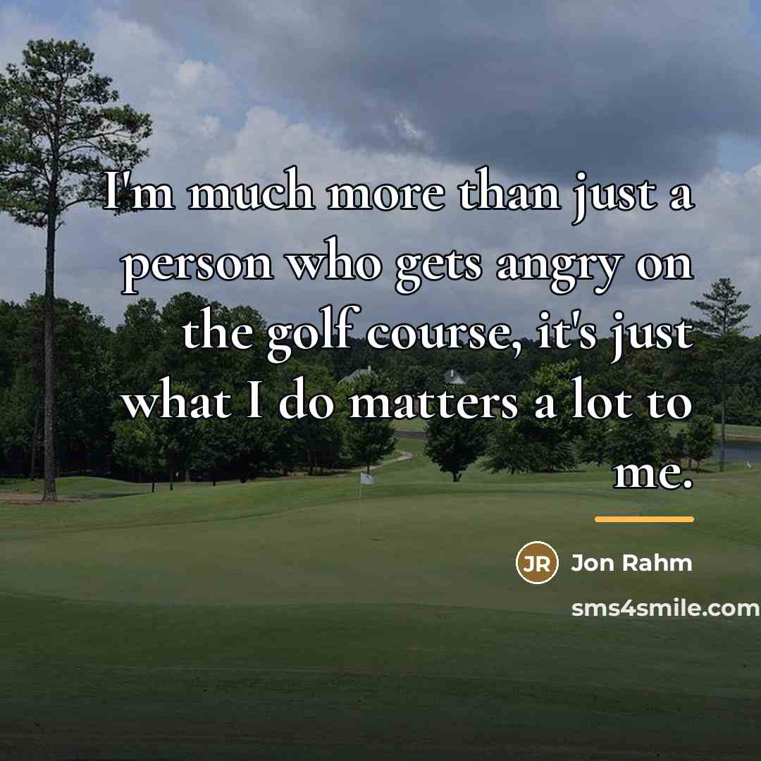 “I'm much more than just a person who gets angry…” quote by Jon Rahm