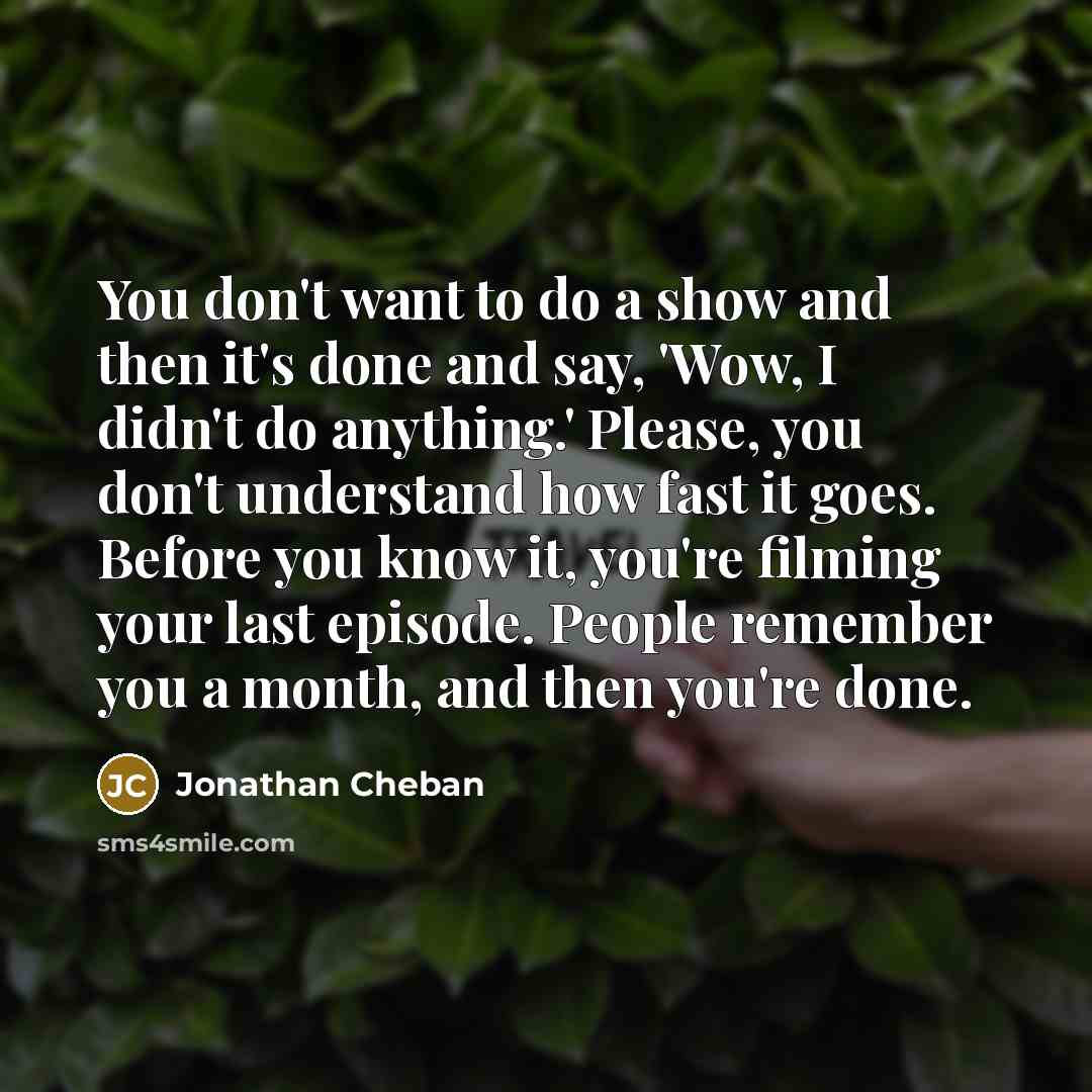 “You don't want to do a show and then it's…” quote by Jonathan Cheban