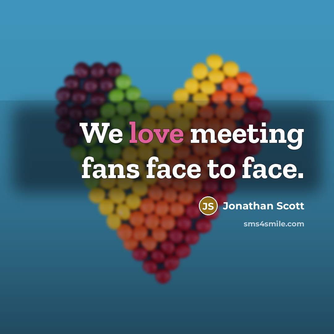 “We love meeting fans face to face.…” quote by Jonathan Scott