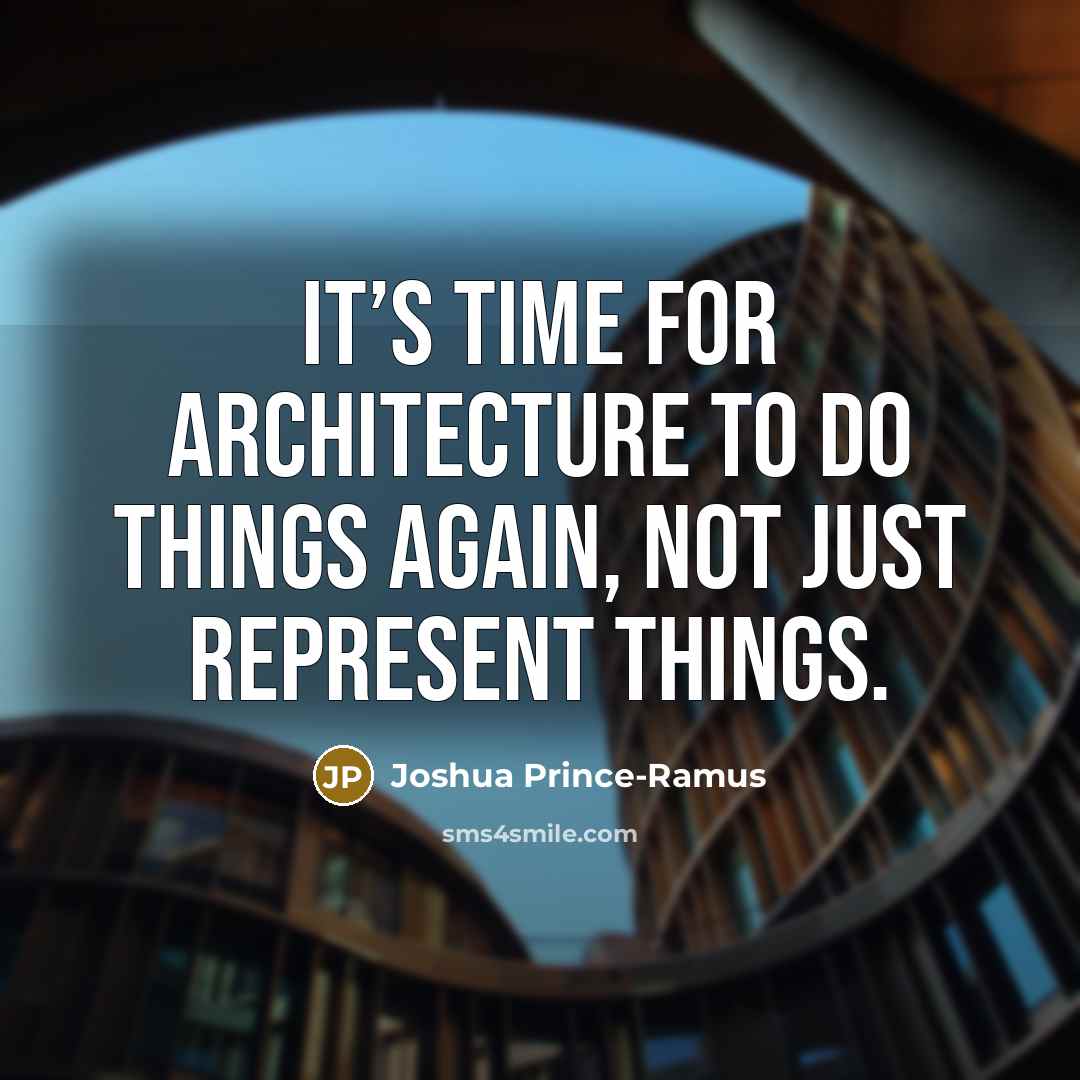 “It’s time for architecture to do things again, not just…” quote by Joshua Prince-Ramus