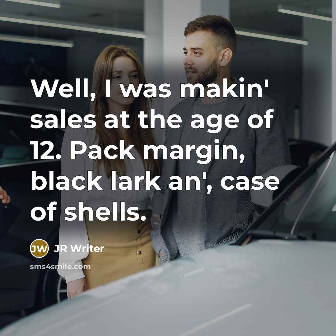 “Well, I was makin' sales at the age of 12.…” quote by JR Writer