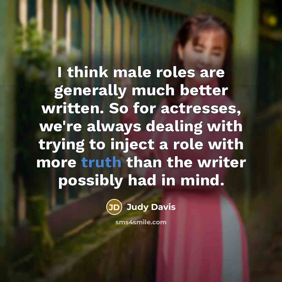“I think male roles are generally much better written. So…” quote by Judy Davis