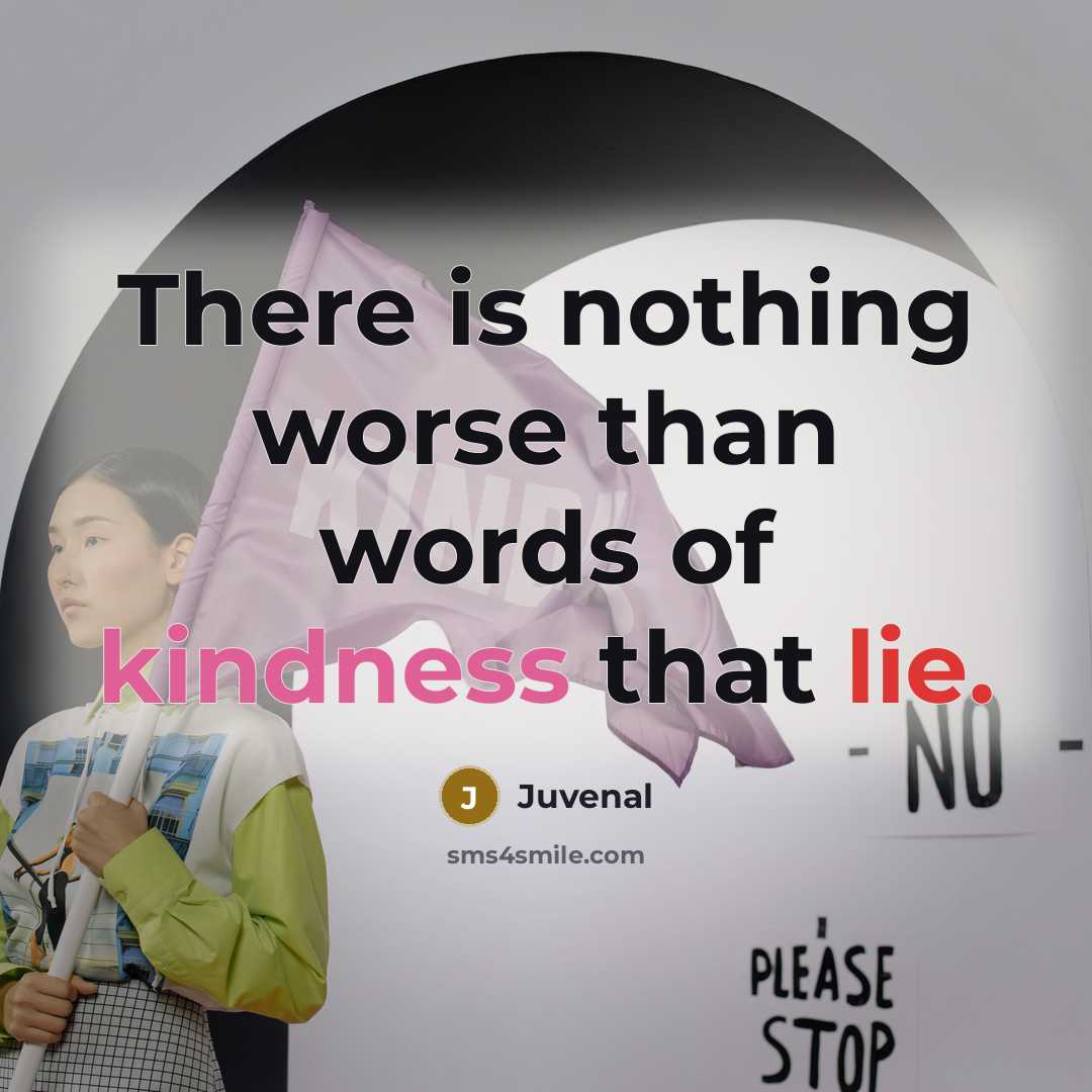 “There is nothing worse than words of kindness that lie.…” quote by Juvenal