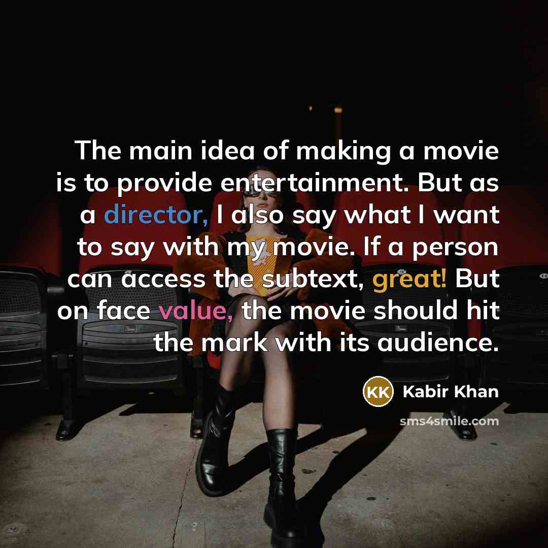 “The main idea of making a movie is to provide…” quote by Kabir Khan