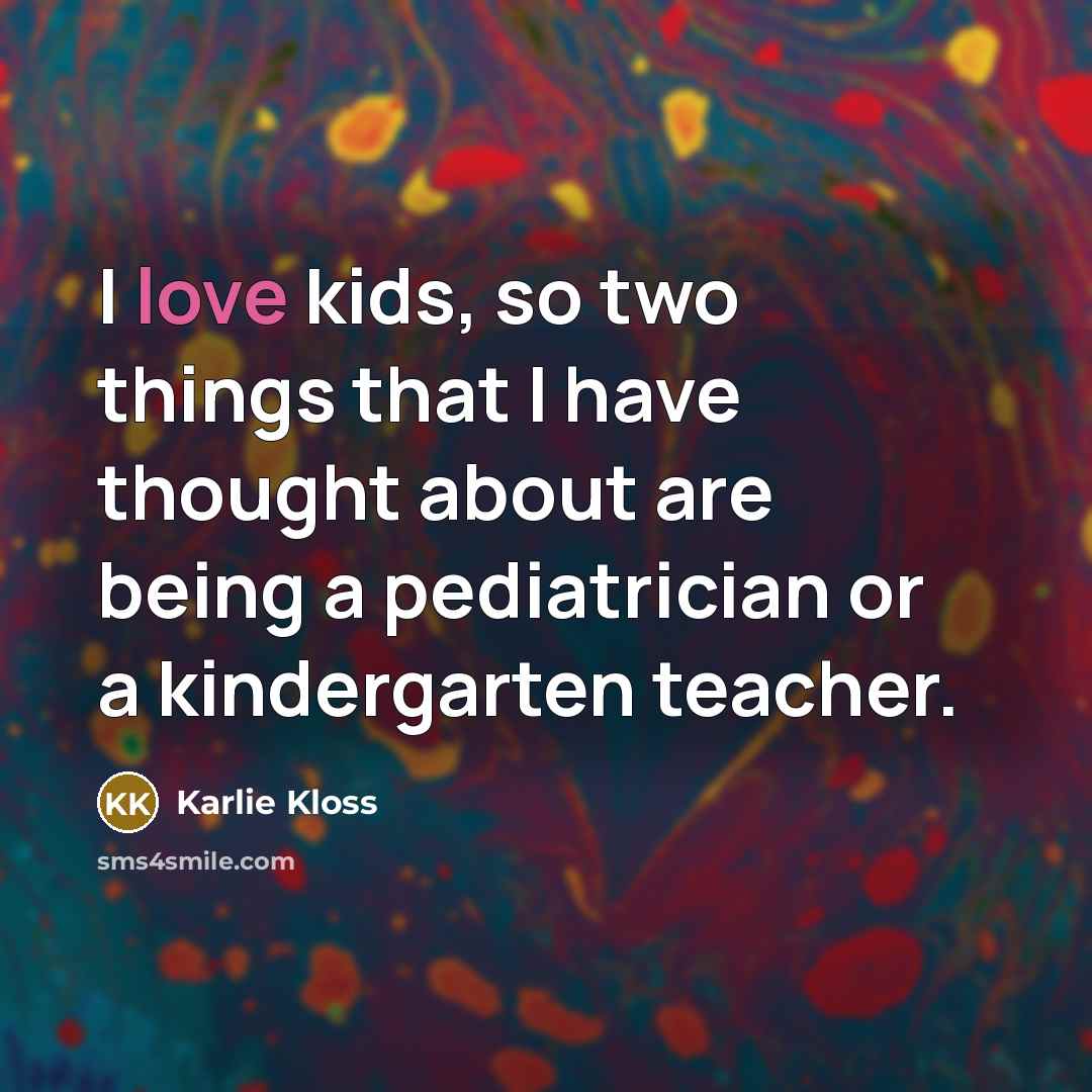“I love kids, so two things that I have thought…” quote by Karlie Kloss