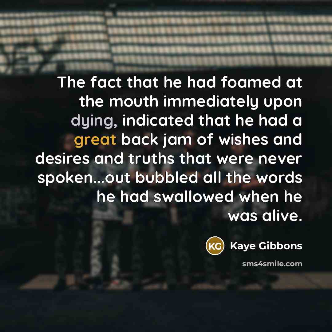 “The fact that he had foamed at the mouth immediately…” quote by Kaye Gibbons