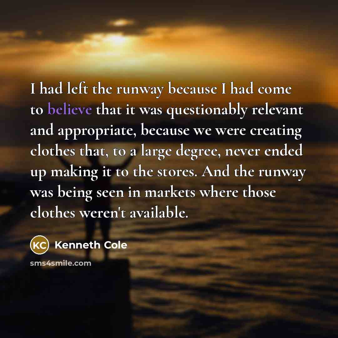“I had left the runway because I had come to…” quote by Kenneth Cole