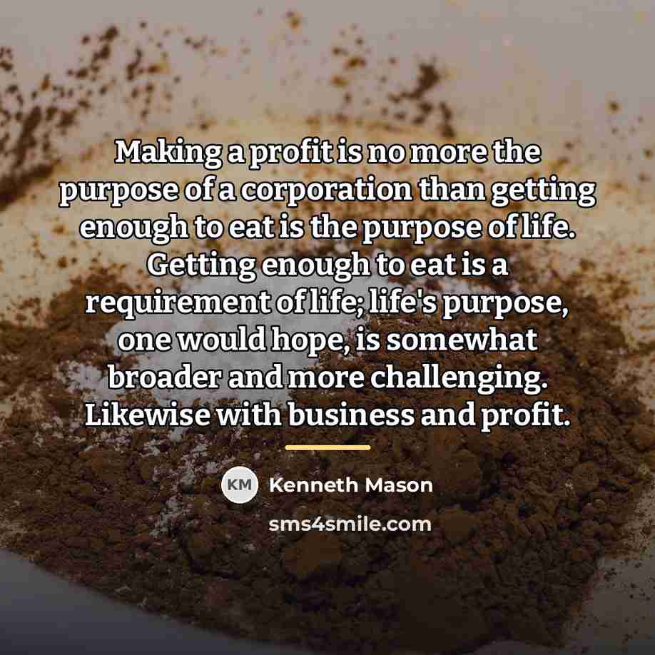 “Making a profit is no more the purpose of a…” quote by Kenneth Mason
