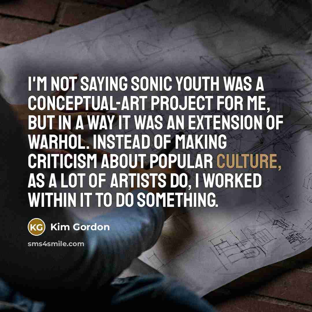“I'm not saying Sonic Youth was a conceptual-art project for…” quote by Kim Gordon