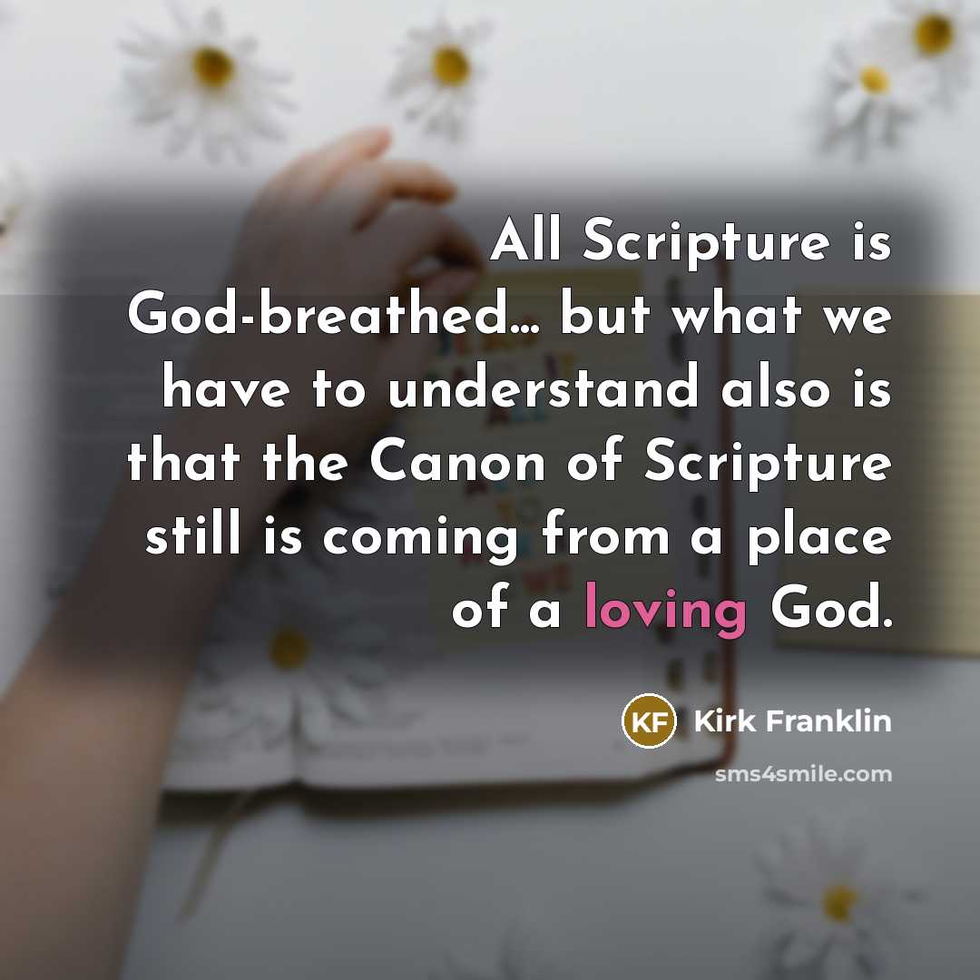 “All Scripture is God-breathed... but what we have to understand…” quote by Kirk Franklin