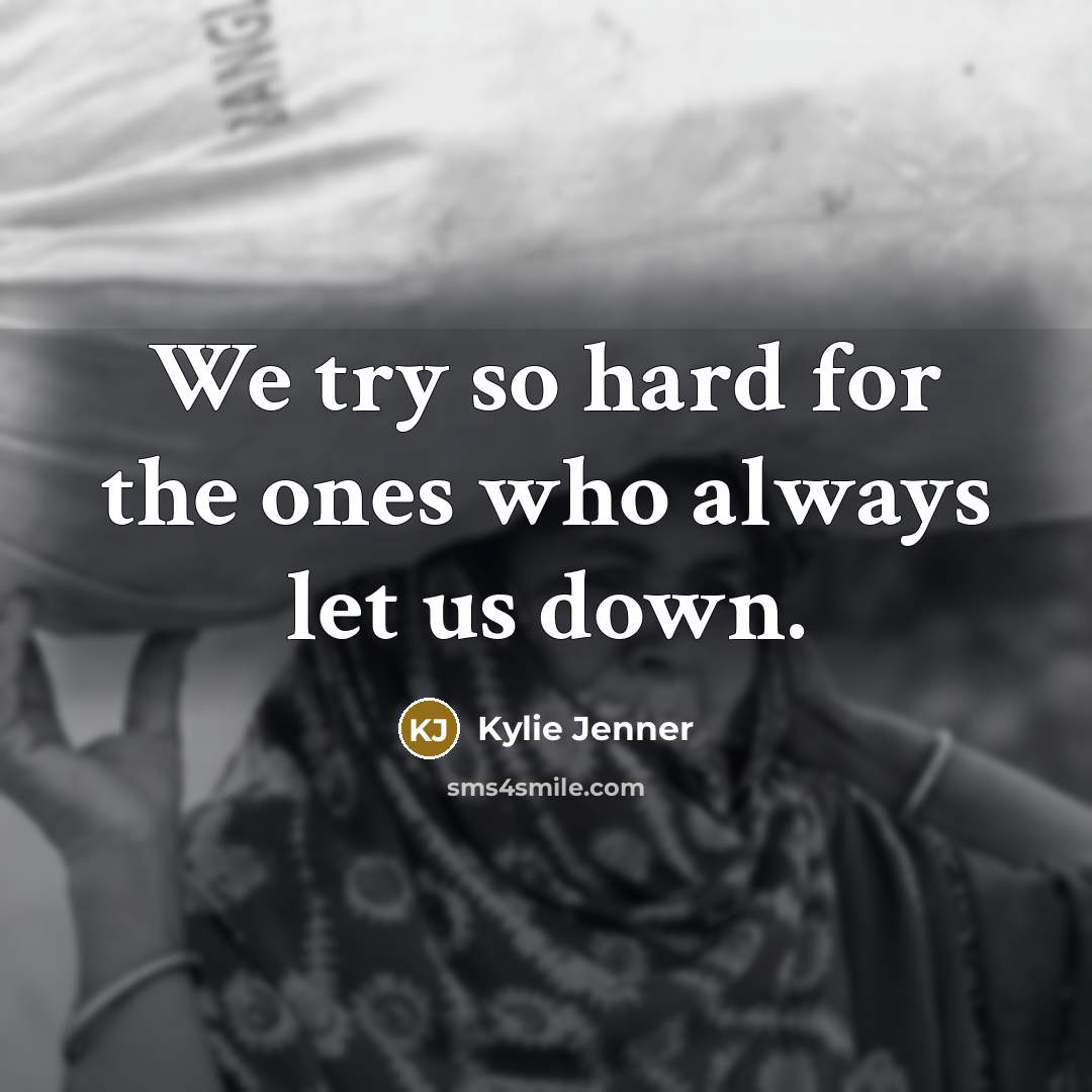 “We try so hard for the ones who always let…” quote by Kylie Jenner