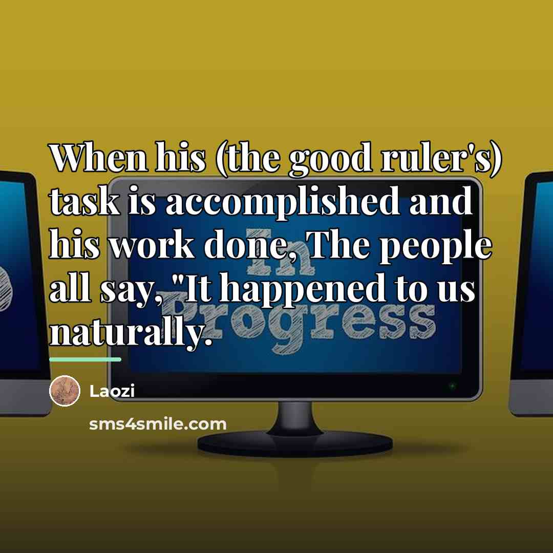 “When his (the good ruler's) task is accomplished and his…” quote by Laozi