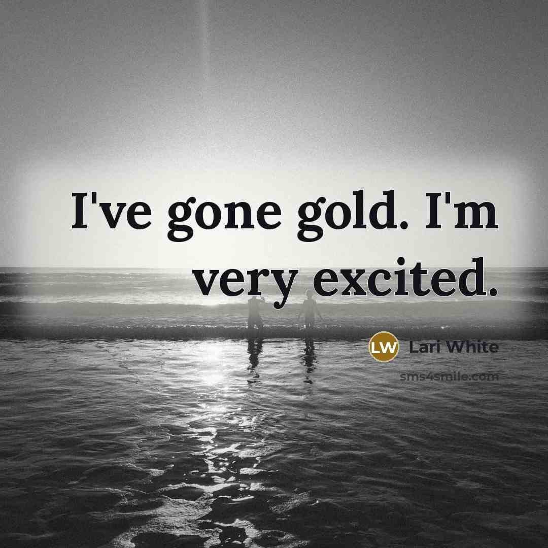 “I've gone gold. I'm very excited.…” quote by Lari White