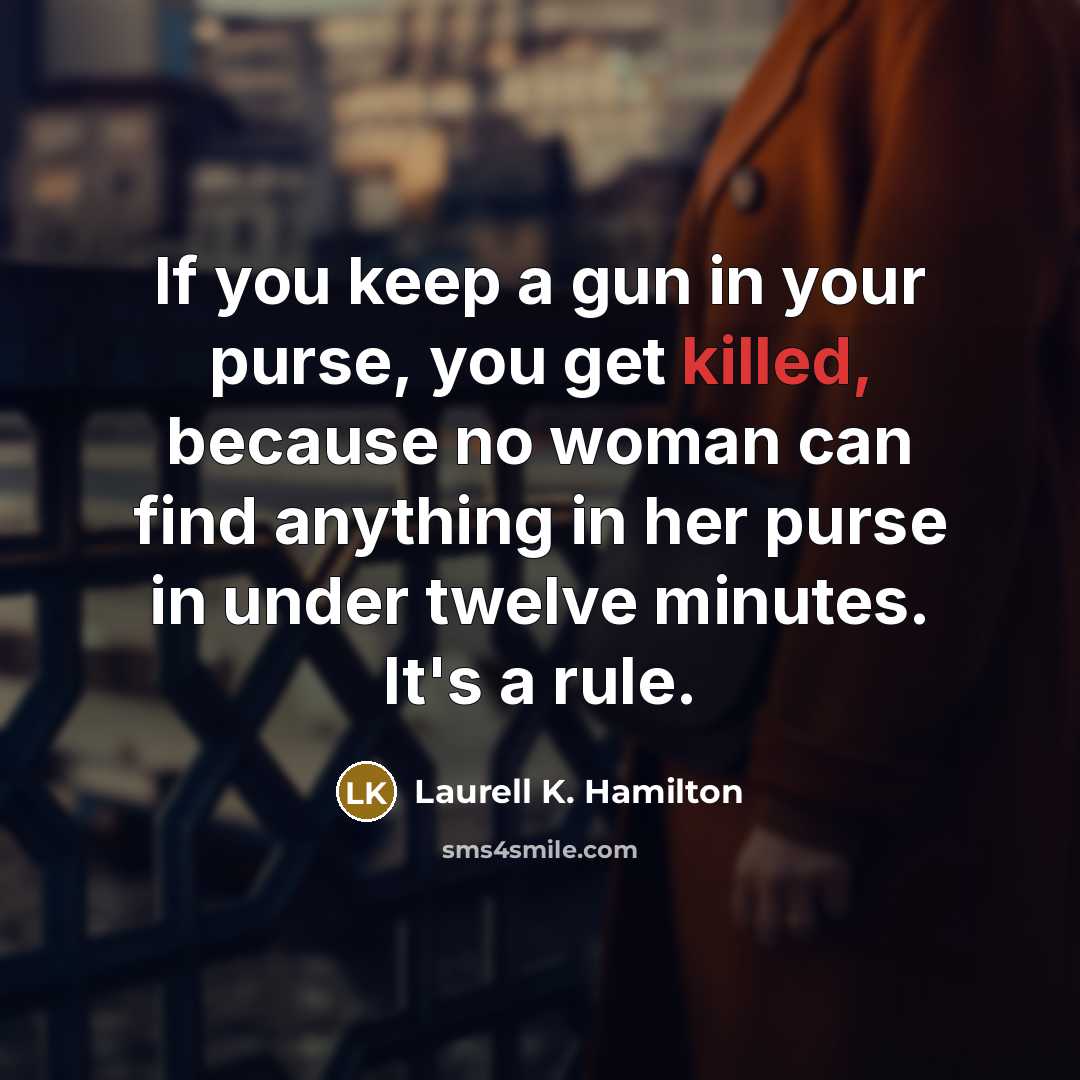 “If you keep a gun in your purse, you get…” quote by Laurell K. Hamilton