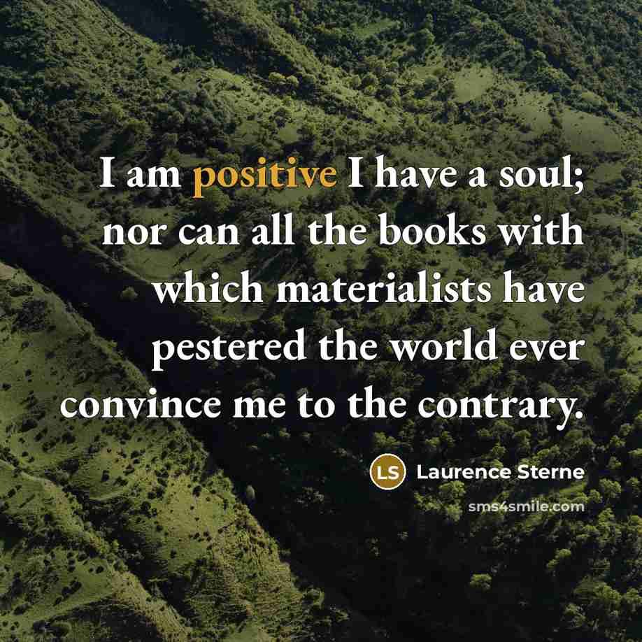 “I am positive I have a soul; nor can all…” quote by Laurence Sterne